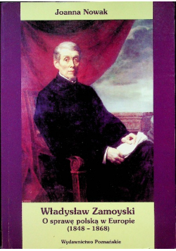 Władysław Zamoyski O sprawę polską w Europie 1848 - 1868