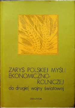 Zarys polskiej myśli ekonomiczno rolniczej do drugiej wojny światowej