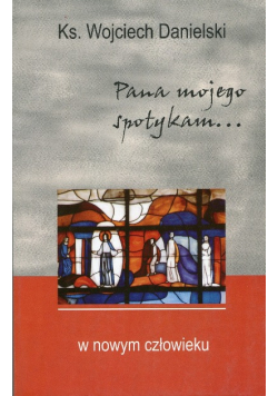 Pana mojego spotykam w nowym człowieku