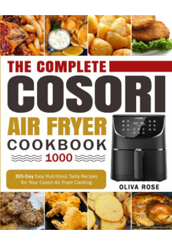 The Complete Cosori Air Fryer Cookbook 1000