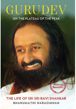 Gurudev on the Plateau of the Peak The life of Sri Sri Ravi Shankar