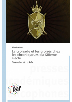 La croisade et les croisés chez les chroniqueurs du xiiieme siècle