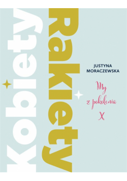 Kobiety Rakiety. My z pokolenia X