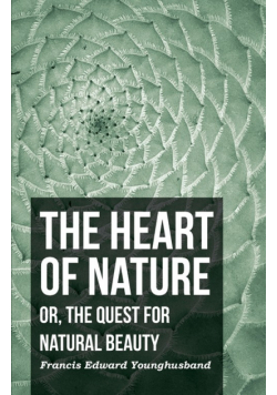 The Heart of Nature - Or, The Quest for Natural Beauty
