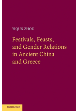Festivals, Feasts, and Gender Relations in Ancient China and Greece