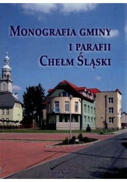 Monografia gminy i parafii Chełm Śląski