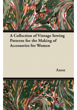 A Collection of Vintage Sewing Patterns for the Making of Accessories for Women