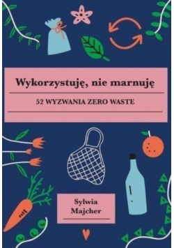Wykorzystuję nie marnuję 52 wyzwania zero waste