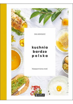 Kuchnia bardzo polska. Niezapomniane smaki