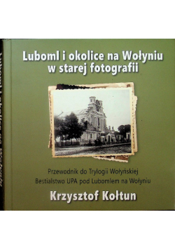 Luboml i okolice na Wołyniu w starej fotografii Autograf autora