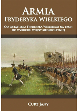 Armia Fryderyka Wielkiego T.1 Od wstąpienia...