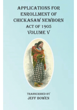 Applications For Enrollment of Chickasaw Newborn  Act of 1905 Volume V