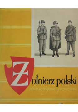 Żołnierz polski ubiór uzbrojenie i oporządzenie od 1939 do 1965 roku