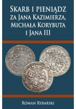 Skarb i pieniądz za Jana Kazimierza Michała Korybuta i Jana III