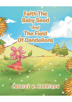 Faith The Baby Seed And The Field Of Dandelions