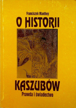 O historii Kaszubów Prawda i świadectwo