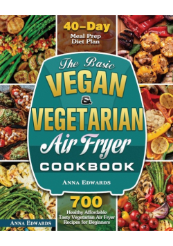 The Basic Vegan & Vegetarian Air Fryer Cookbook