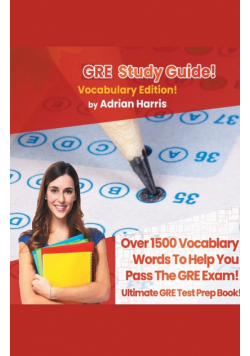 GRE Study Guide ! Vocabulary Edition!  Contains Over  1500  Vocabulary Words To Help  You Pass The GRE Exam!  Ultimate Gre Test Prep Book!