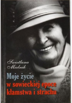 Moje życie w sowieckiej epoce kłamstwa i strachu