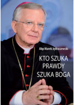 Kto szuka prawdy szuka Boga