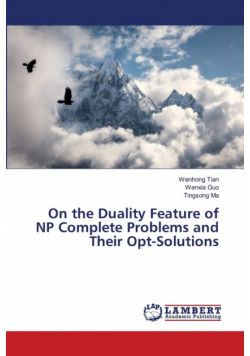 On the Duality Feature of NP Complete Problems and Their Opt-Solutions