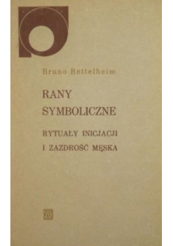 Rany symboliczne rytuały inicjacji i zazdrość męska