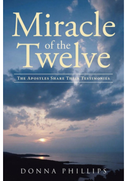 Miracle Of The Twelve  The Apostles Share Their Testimonies
