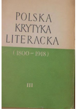 Polska krytyka literacka ( 1800 1918)  tom III