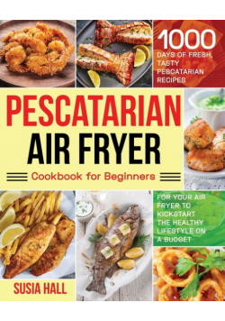 Pescatarian Air Fryer Cookbook for Beginners
