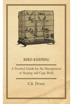 Bird-Keeping - A Practical Guide for the Management of Singing and Cage Birds