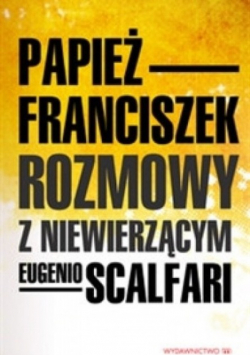 Papież Franciszek rozmowy z niewierzącym Eugenio Scalfari