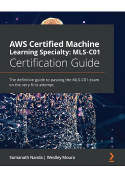 AWS Certified Machine Learning Specialty MLS-C01 Certification Guide