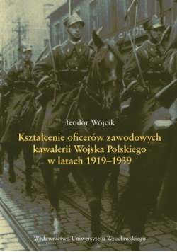 Kształcenie oficerów zawodowych kawalerii Wojska Polskiego w latach 1919 1939