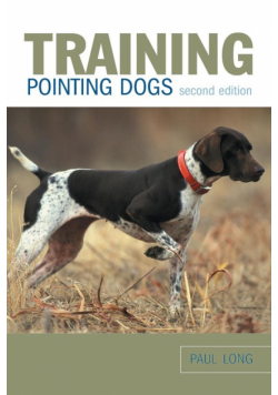 Training Pointing Dogs, Second Edition