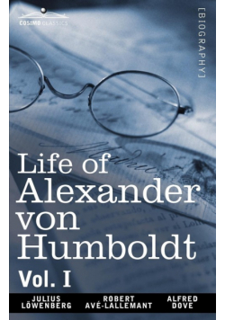 Life of Alexander Von Humboldt, Vol. I (in Two Volumes)