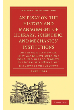 An  Essay on the History and Management of Literary, Scientific, and Mechanics' Institutions