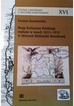 Mapy Królestwa Polskiego wydane w latach 1815 - 1915 w zbiorach Biblioteki Narodowej