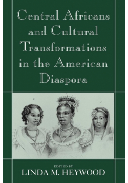 Central Africans and Cultural Transformations in the American Diaspora