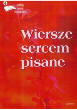 Wiersze sercem pisane 4 antologia poetów...