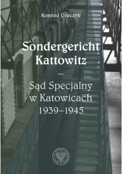 Sondergericht Kattowitz Sąd Specjalny w Katowicach 1939 1945