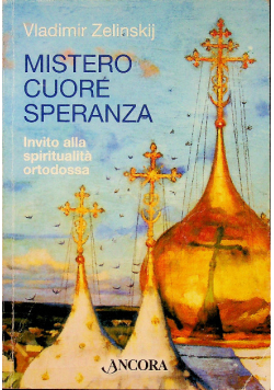 Mistero cuore speranza. Elementi della spiritualità ortodossa