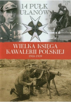 Wielka Księga Kawalerii Polskiej 1918 - 1939 Tom 17 14 Pułk Ułanów