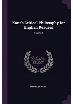 Kant's Critical Philosophy for English Readers; Volume 1