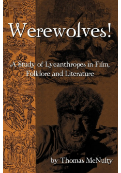 Werewolves! A Study of Lycanthropes in Film, Folklore and Literature