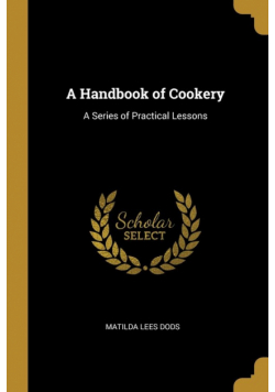 A Handbook of Cookery