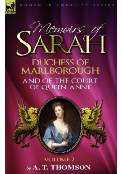 Memoirs of Sarah Duchess of Marlborough, and of the Court of Queen Anne