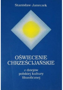 Oświecenie chrześcijańskie z dziejów polskiej kultury filozoficznej