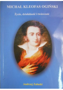 Michał Kleofas Ogiński Życie działalność i twórczość