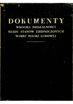Dokumenty wrogiej działalności rządu  Stanów Zjednoczonych wobec Polski Ludowej