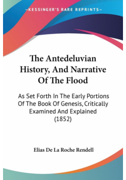 The Antedeluvian History, And Narrative Of The Flood